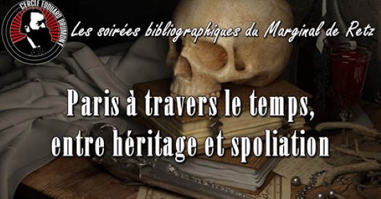 Paris à travers le temps : entre héritage et spoliation – Le marginal de Retz – Cercle Drumont (audio)